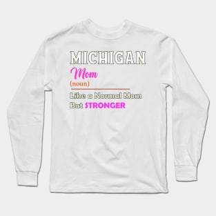 Michigan Stronger Mom Long Sleeve T-Shirt